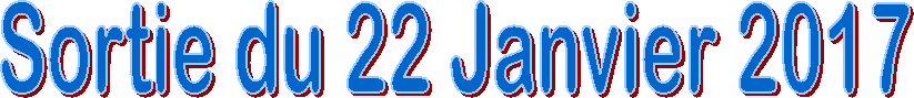Sortie du 22 Janvier 2017