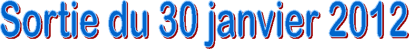 Sortie du 30 janvier 2012