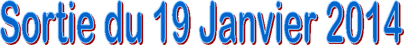 Sortie du 19 Janvier 2014