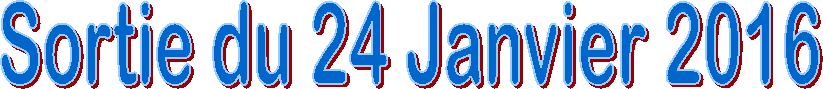 Sortie du 24 Janvier 2016