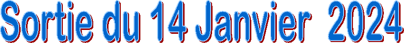 Sortie du 14 Janvier  2024
