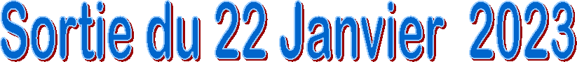 Sortie du 22 Janvier  2023