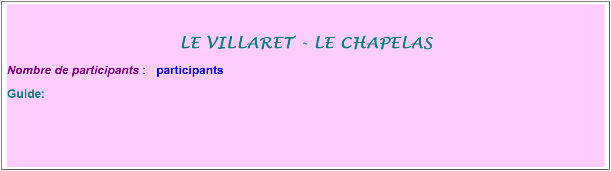 Zone de Texte: le villaret - le chapelas
Nombre de participants :&nbsp;  participants
Guide:
&nbsp;
&nbsp;
