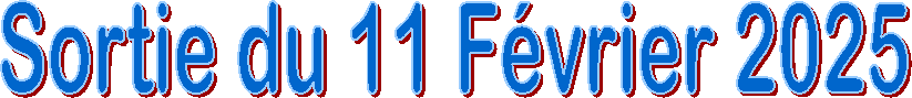 Sortie du 11 F�vrier 2025