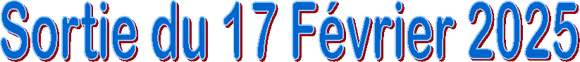 Sortie du 17 F�vrier 2025