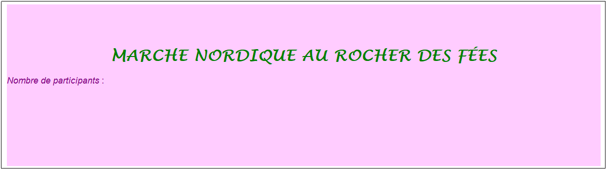 Zone de Texte: marche nordique au rocher des f�es
Nombre de participants :&nbsp; 
&nbsp;
&nbsp;

