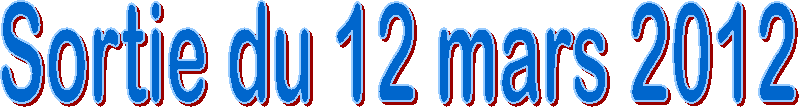 Sortie du 12 mars 2012