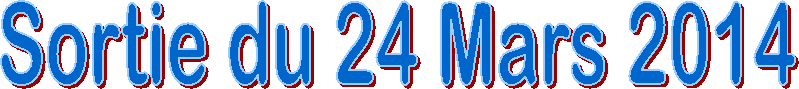 Sortie du 24 Mars 2014