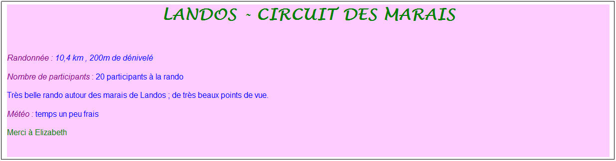 Zone de Texte: LANDOS - CIRCUIT DES MARAIS
&nbsp;
Randonn�e : 10,4 km , 200m de d�nivel�
Nombre de participants : 20 participants � la rando
Tr�s belle rando autour des marais de Landos ; de tr�s beaux points de vue.
M�t�o : temps un peu frais
Merci � Elizabeth
&nbsp;
&nbsp;
&nbsp;
&nbsp;
