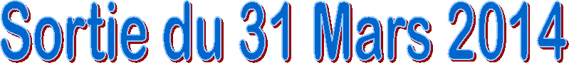 Sortie du 31 Mars 2014
