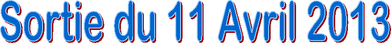 Sortie du 11 Avril 2013
