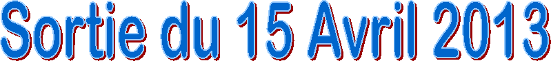Sortie du 15 Avril 2013