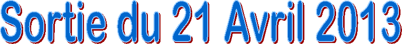 Sortie du 21 Avril 2013