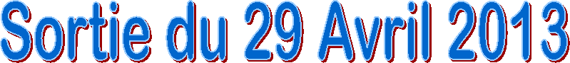 Sortie du 29 Avril 2013