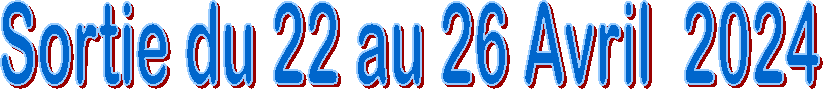 Sortie du 22 au 26 Avril  2024
