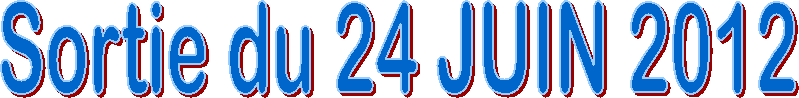 Sortie du 24 JUIN 2012