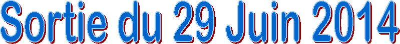 Sortie du 29 Juin 2014