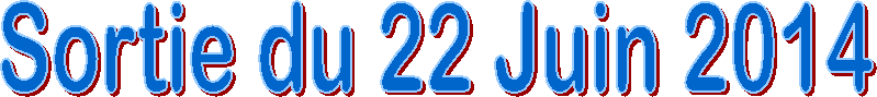 Sortie du 22 Juin 2014