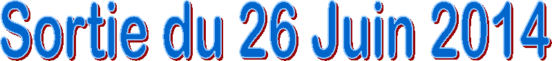 Sortie du 26 Juin 2014