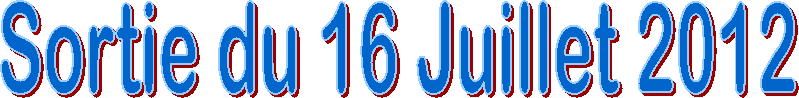 Sortie du 16 Juillet 2012