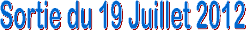 Sortie du 19 Juillet 2012