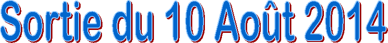 Sortie du 10 Ao�t 2014