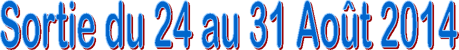 Sortie du 24 au 31 Ao�t 2014