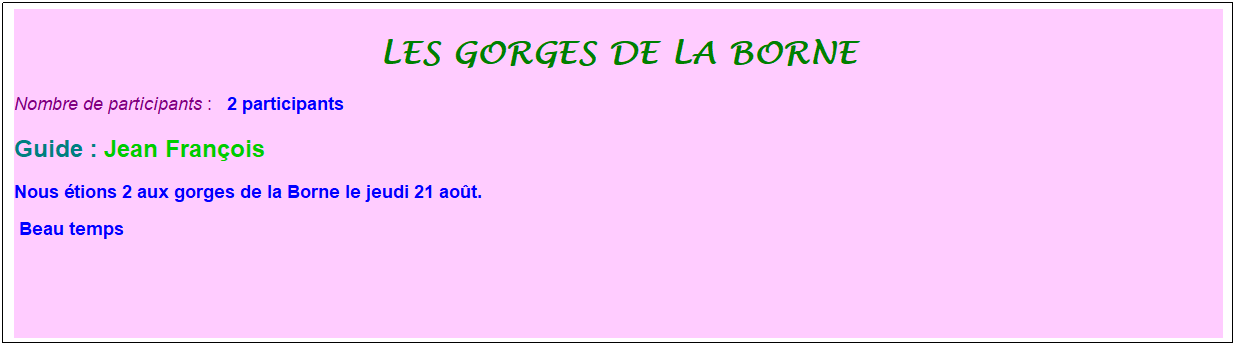 Zone de Texte: les gorges de la borne
Nombre de participants :&nbsp;&nbsp; 2 participants
Guide : Jean Fran�ois
Nous �tions 2 aux gorges de la Borne le jeudi 21 ao�t.
&nbsp;Beau temps
&nbsp;
&nbsp;
