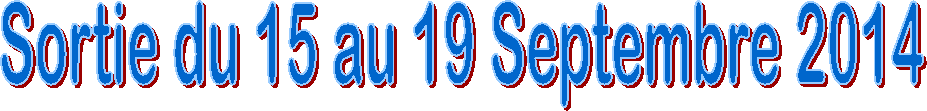 Sortie du 15 au 19 Septembre 2014