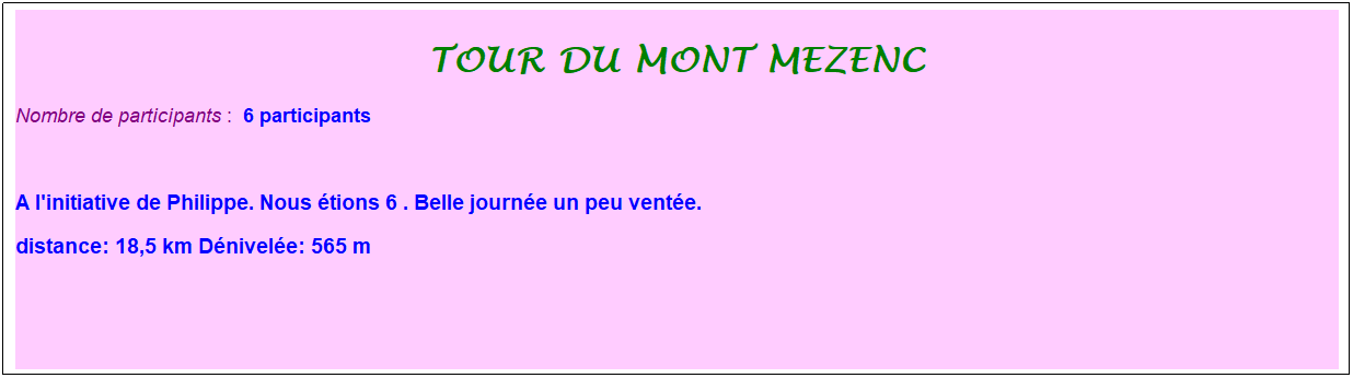 Zone de Texte: tour du mont mezenc
Nombre de participants :&nbsp; 6 participants
&nbsp;
A l'initiative de Philippe. Nous �tions 6 . Belle journ�e un peu vent�e.
distance: 18,5 km D�nivel�e: 565 m
&nbsp;
&nbsp;
