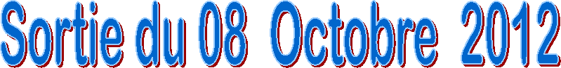 Sortie du 08  Octobre  2012