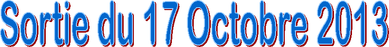 Sortie du 17 Octobre 2013