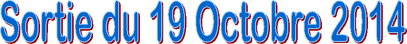 Sortie du 19 Octobre 2014