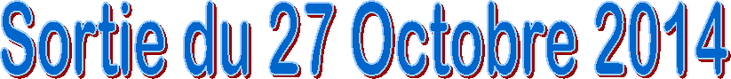 Sortie du 27 Octobre 2014