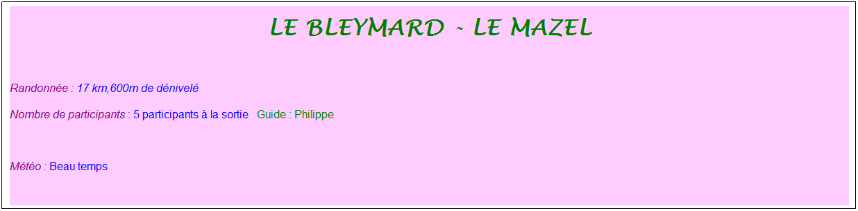 Zone de Texte: le bleymard - le mazel
&nbsp;
Randonn�e : 17 km,600m de d�nivel�&nbsp;&nbsp;&nbsp;
Nombre de participants : 5 participants � la sortie&nbsp;&nbsp; Guide : Philippe
&nbsp;
M�t�o : Beau temps
&nbsp;
