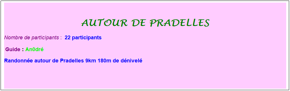 Zone de Texte: autour de pradelles
Nombre de participants :&nbsp; 22 participants
&nbsp;Guide : An0dr�
Randonn�e autour de Pradelles 9km 180m de d�nivel�
&nbsp;
