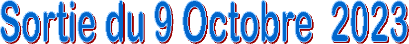 Sortie du 9 Octobre  2023