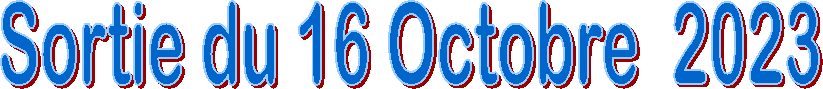 Sortie du 16 Octobre  2023