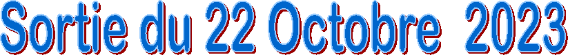 Sortie du 22 Octobre  2023