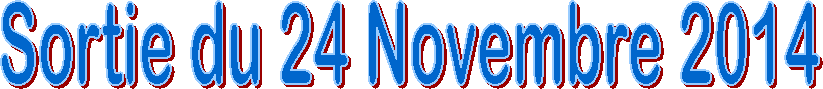 Sortie du 24 Novembre 2014
