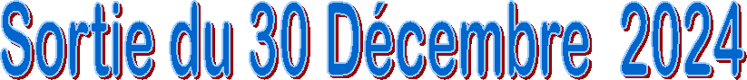 Sortie du 30 D�cembre  2024