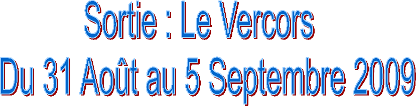 Sortie : Le Vercors
  Du 31 Aot au 5 Septembre 2009