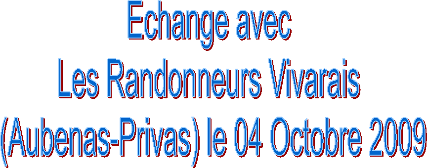 Echange avec 
Les Randonneurs Vivarais 
(Aubenas-Privas) le 04 Octobre 2009