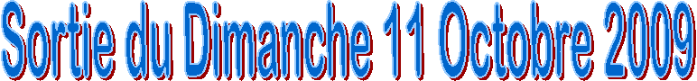 Sortie du Dimanche 11 Octobre 2009
