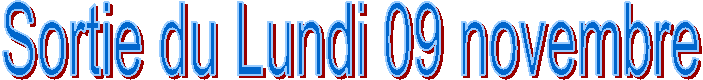 Sortie du Lundi 09 novembre