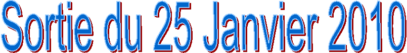 Sortie du 25 Janvier 2010