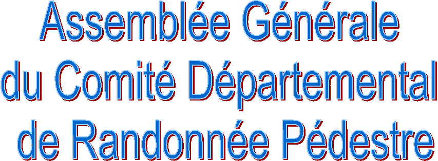 Assembl�e G�n�rale 
du Comit� D�partemental 
de Randonn�e P�destre