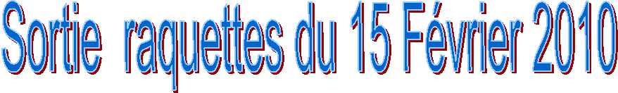 Sortie  raquettes du 15 F�vrier 2010