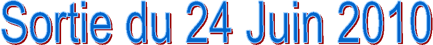 Sortie du 24 Juin 2010